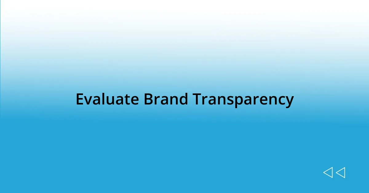 Evaluate Brand Transparency