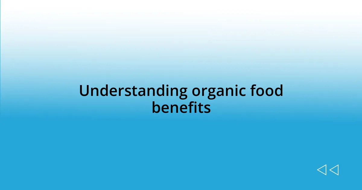 Understanding organic food benefits