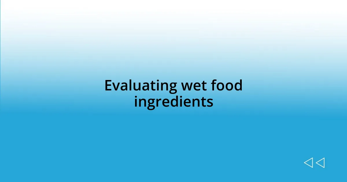 Evaluating wet food ingredients