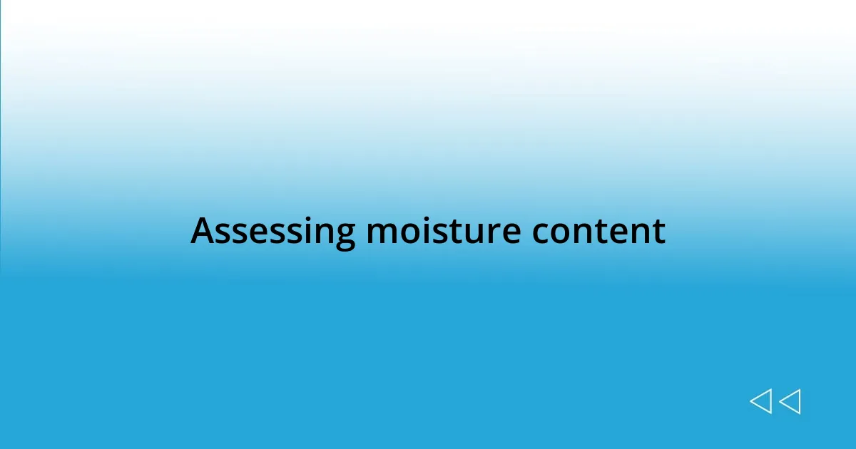 Assessing moisture content