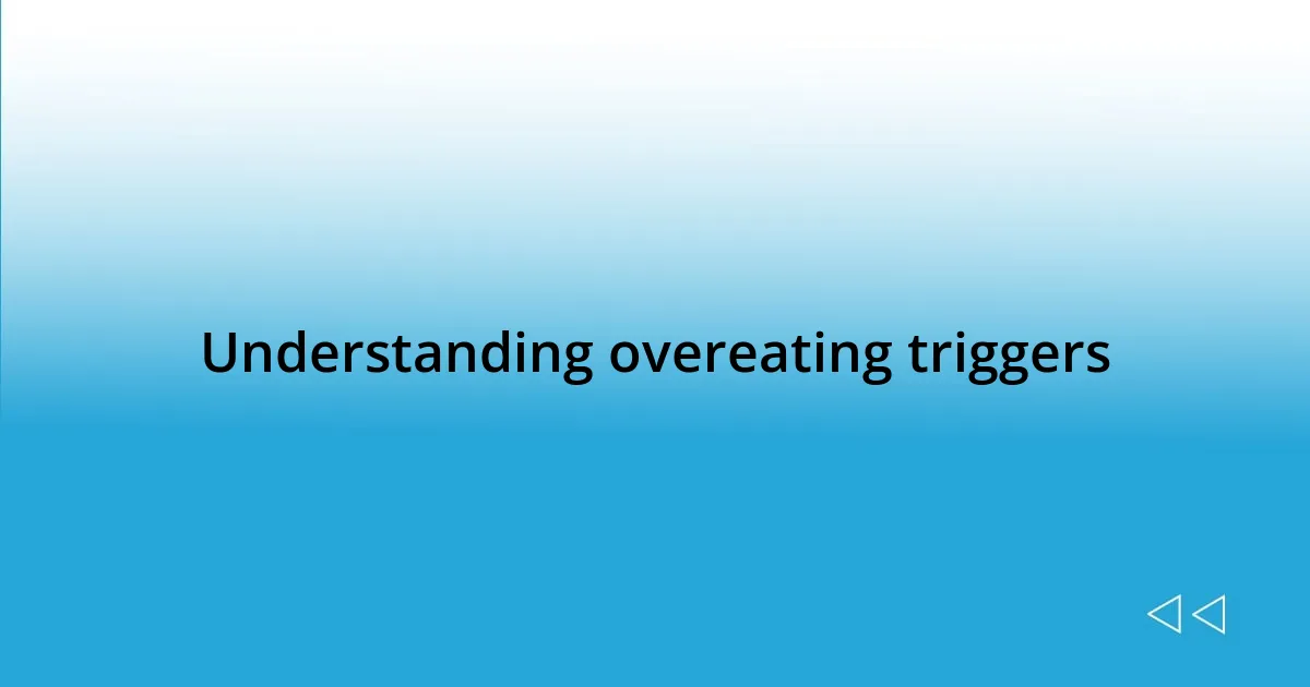 Understanding overeating triggers