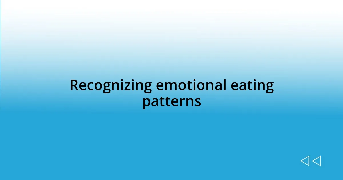 Recognizing emotional eating patterns