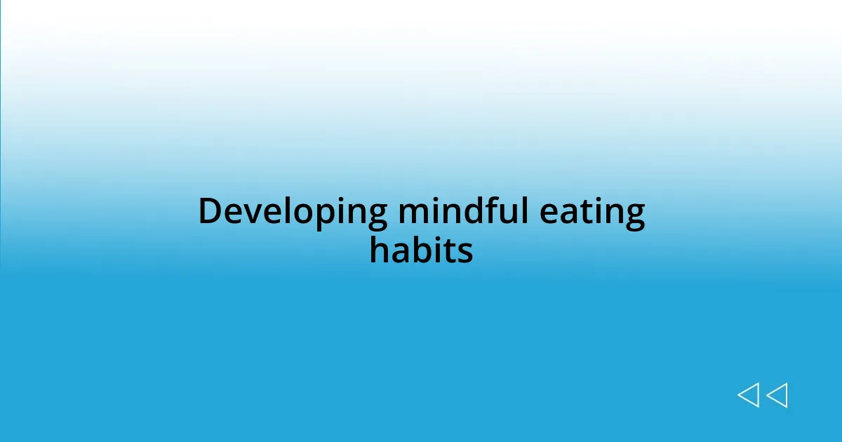 Developing mindful eating habits