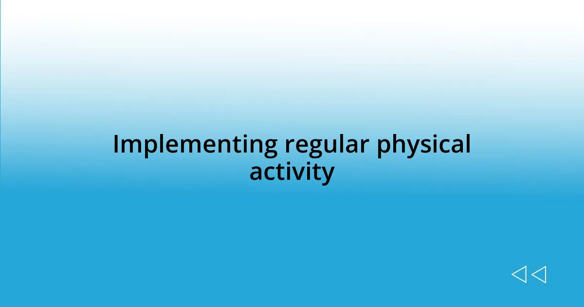 Implementing regular physical activity