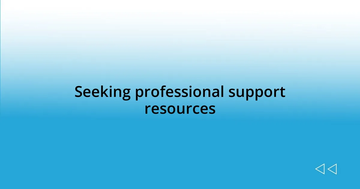 Seeking professional support resources