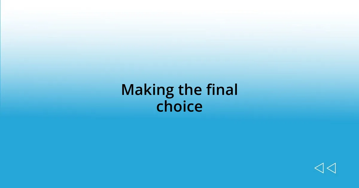 Making the final choice