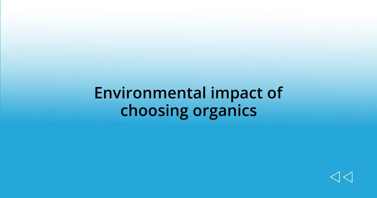 Environmental impact of choosing organics