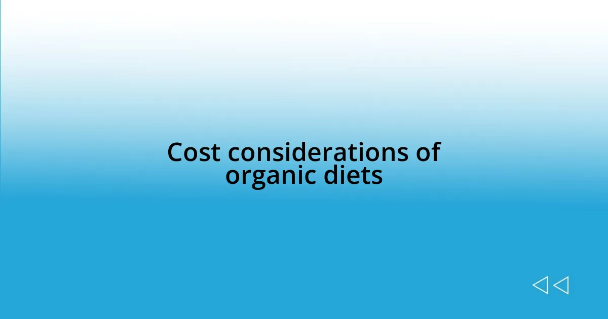 Cost considerations of organic diets