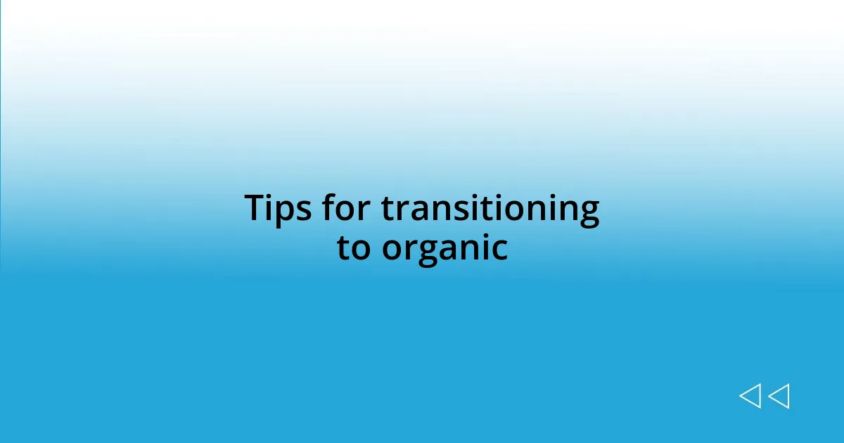 Tips for transitioning to organic