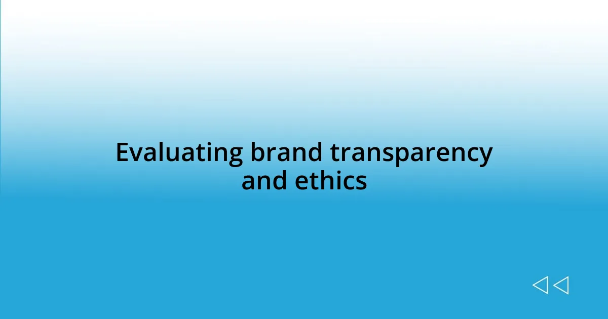 Evaluating brand transparency and ethics