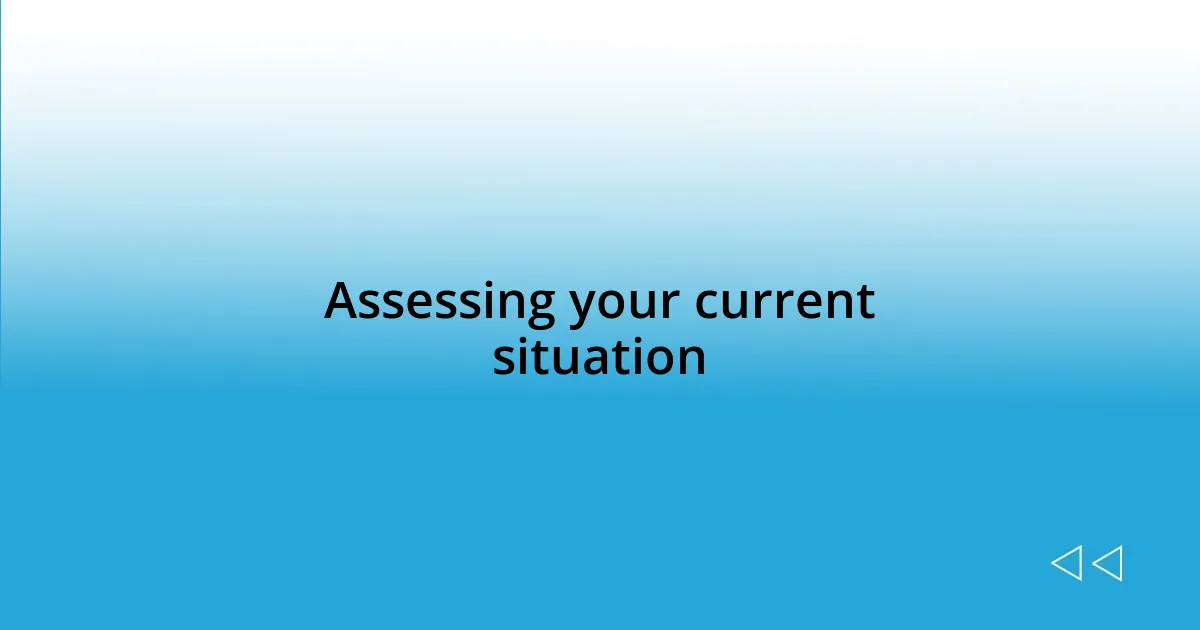Assessing your current situation