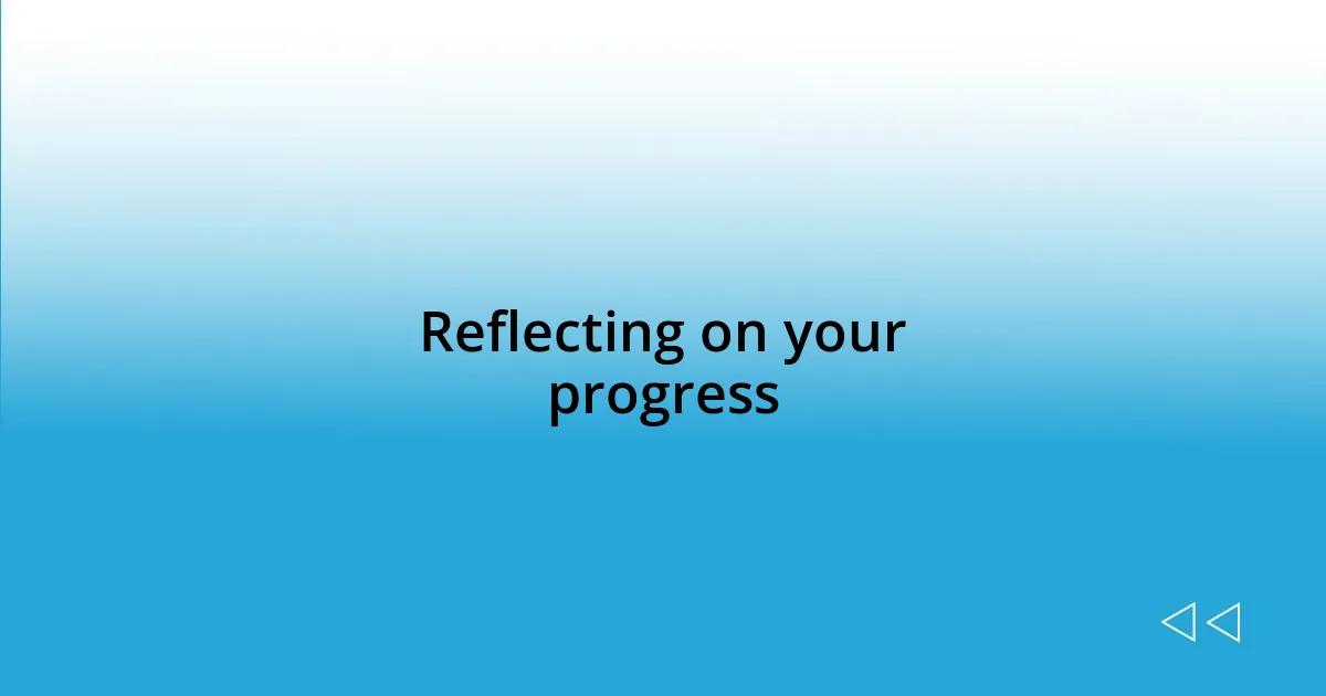 Reflecting on your progress