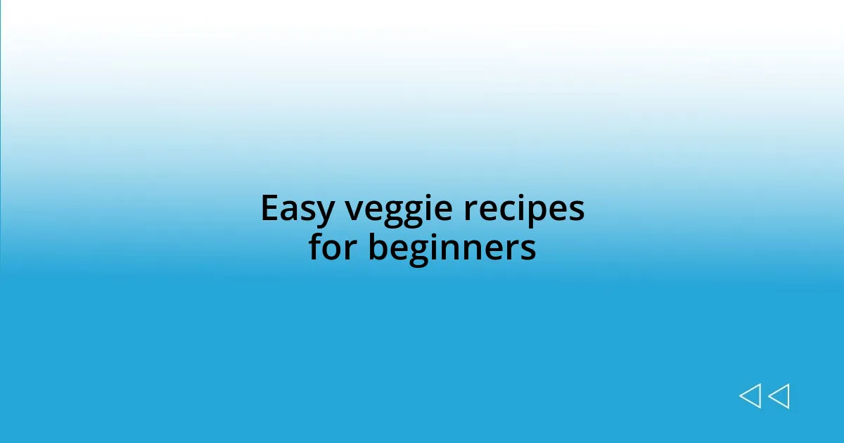 Easy veggie recipes for beginners