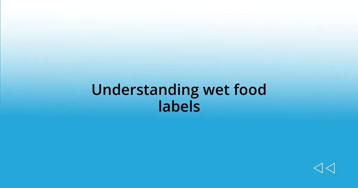 Understanding wet food labels