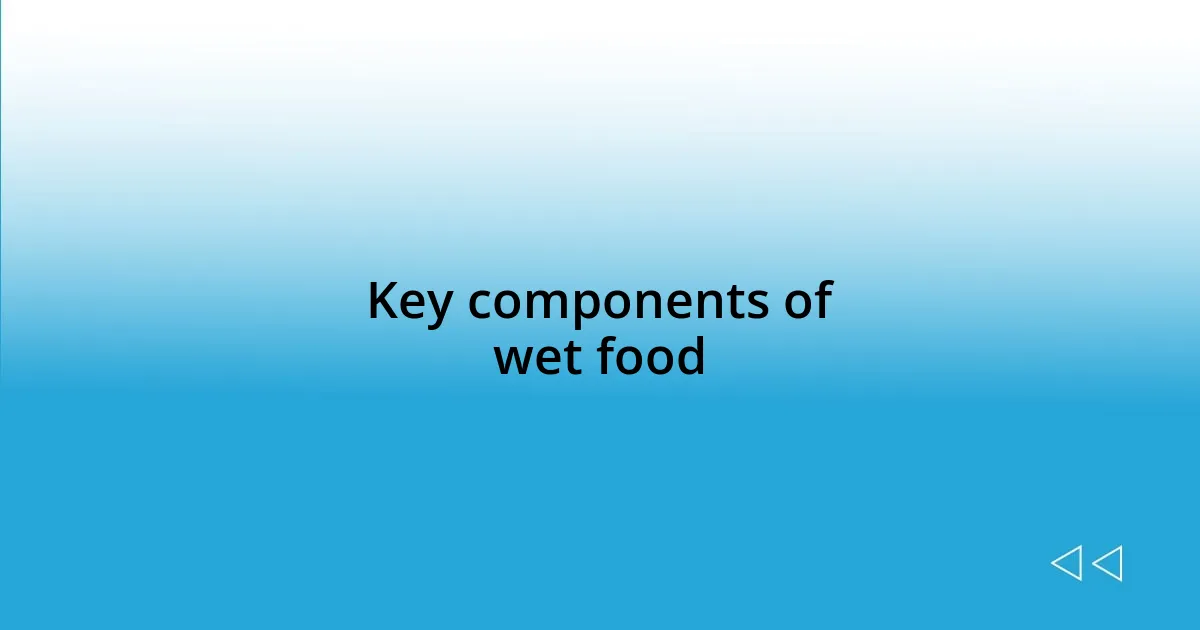 Key components of wet food