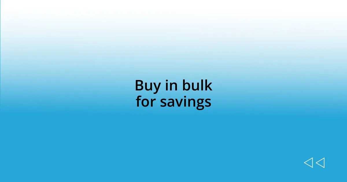 Buy in bulk for savings