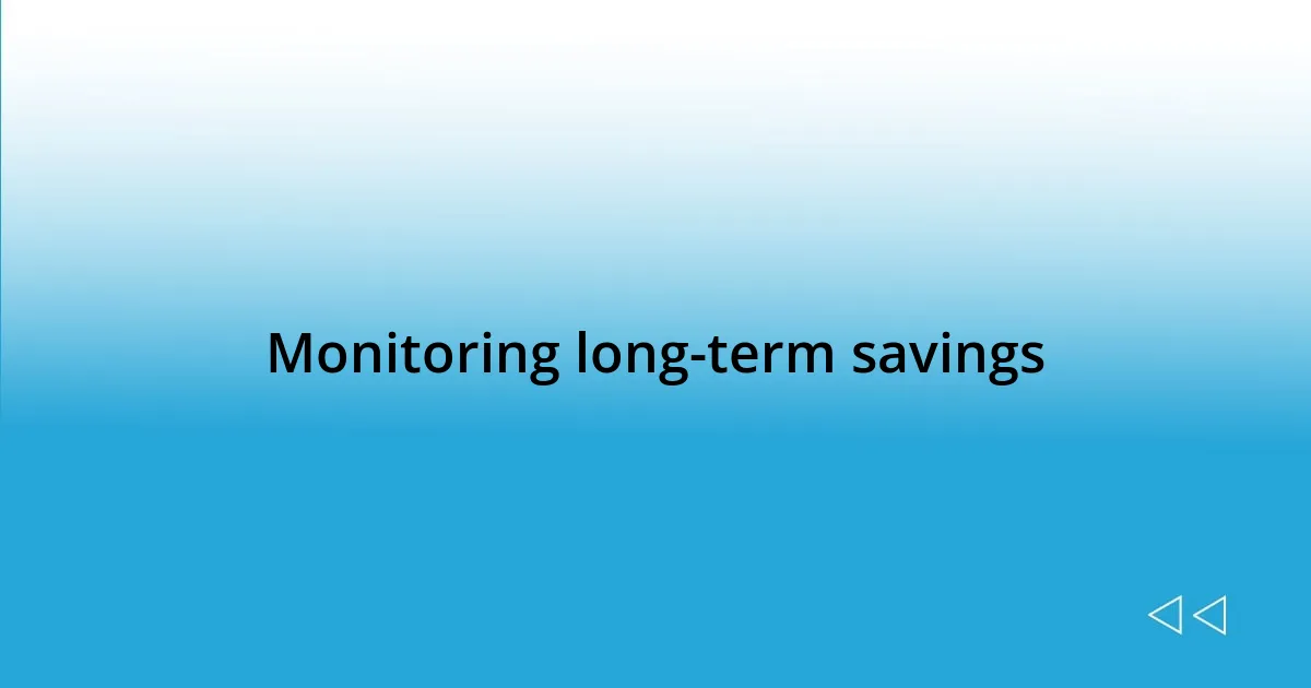 Monitoring long-term savings