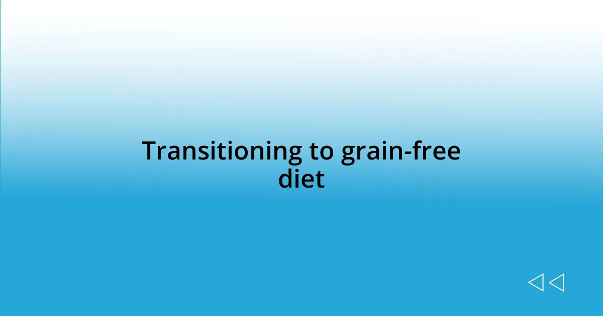 Transitioning to grain-free diet