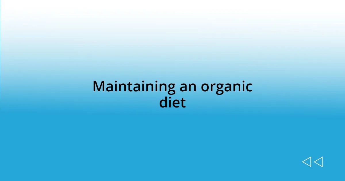 Maintaining an organic diet
