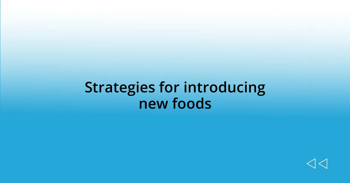 Strategies for introducing new foods
