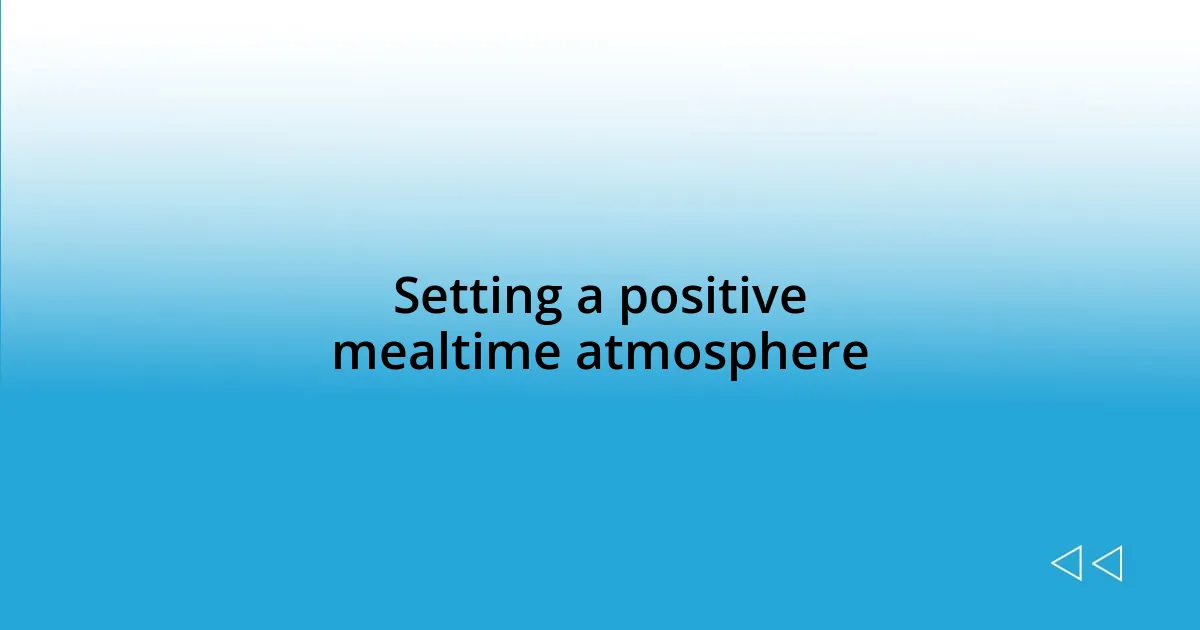 Setting a positive mealtime atmosphere