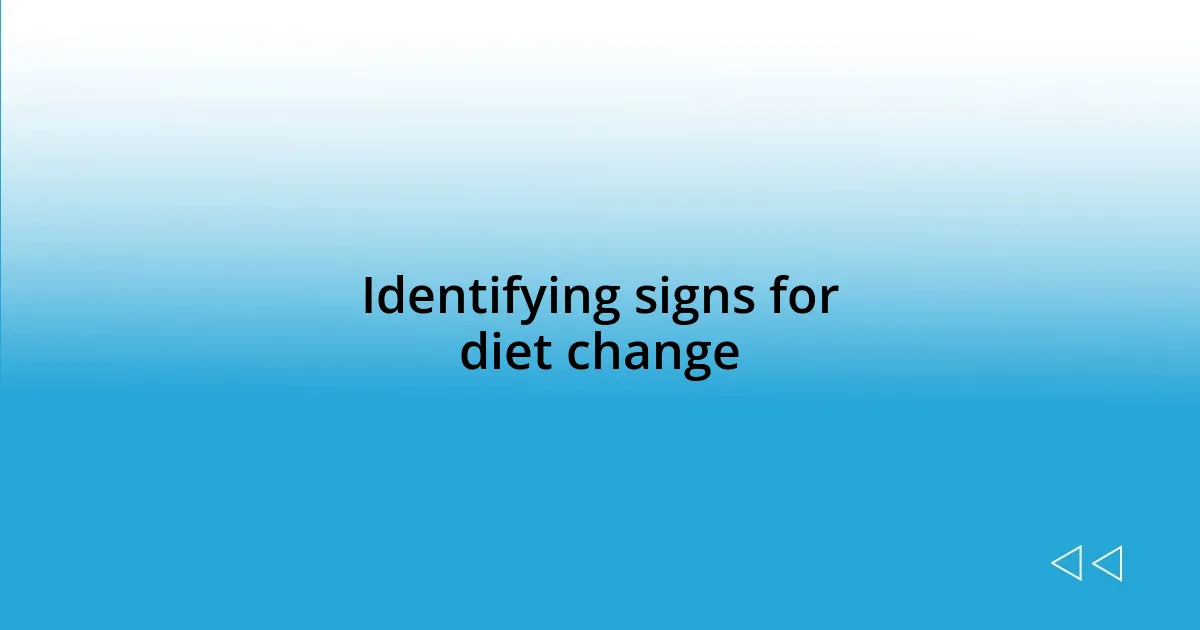 Identifying signs for diet change