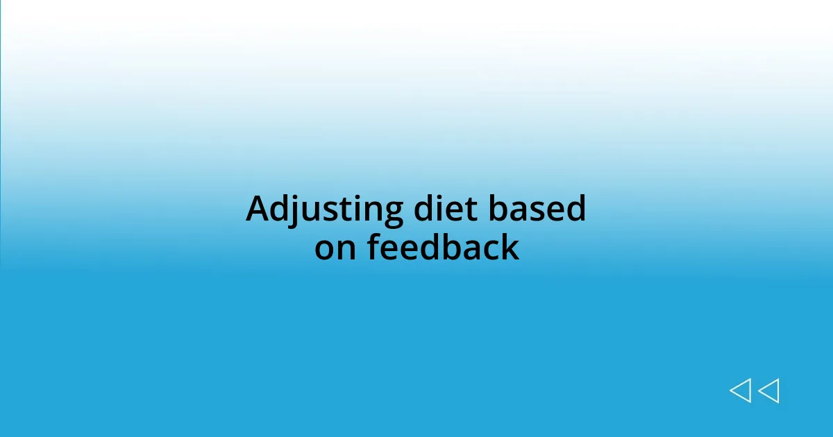 Adjusting diet based on feedback