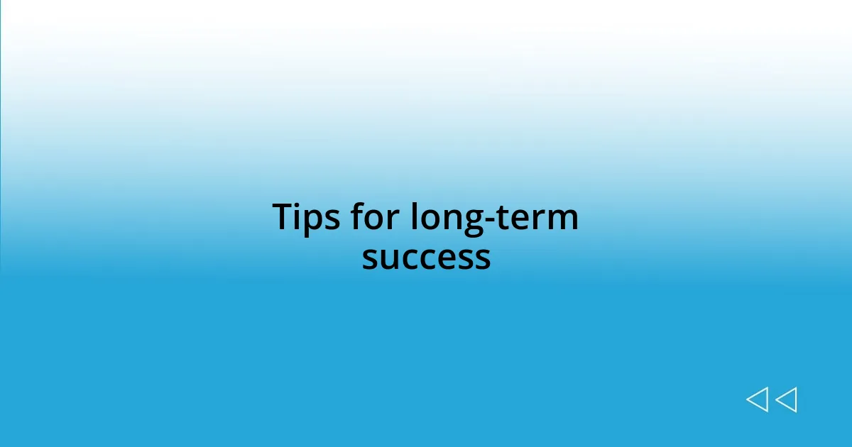 Tips for long-term success
