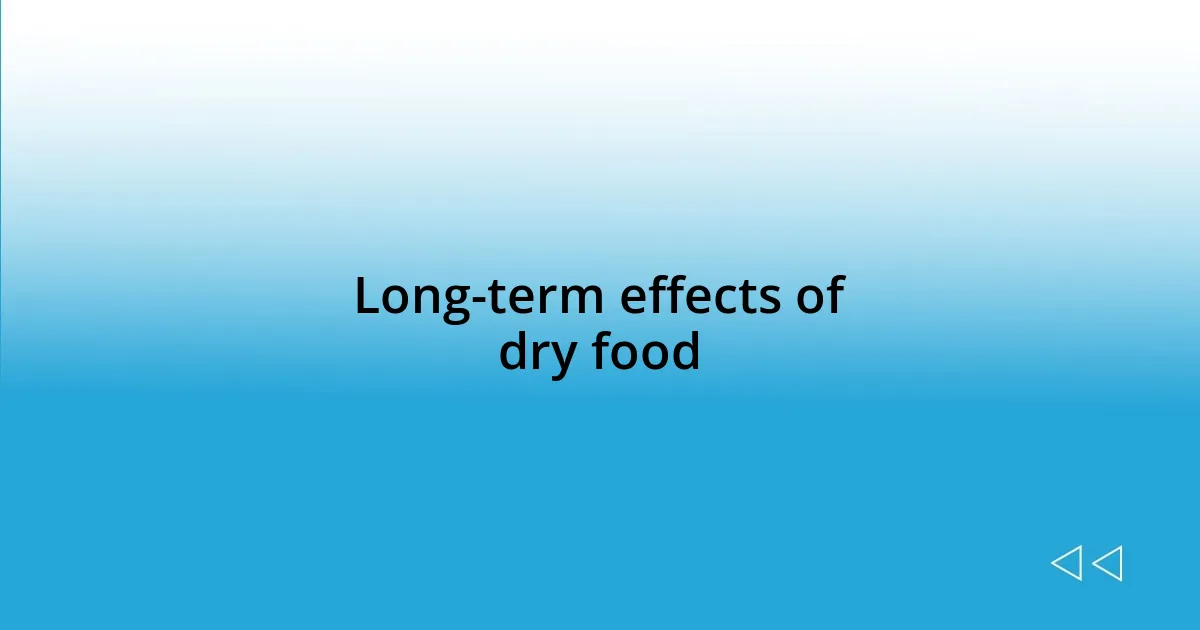 Long-term effects of dry food
