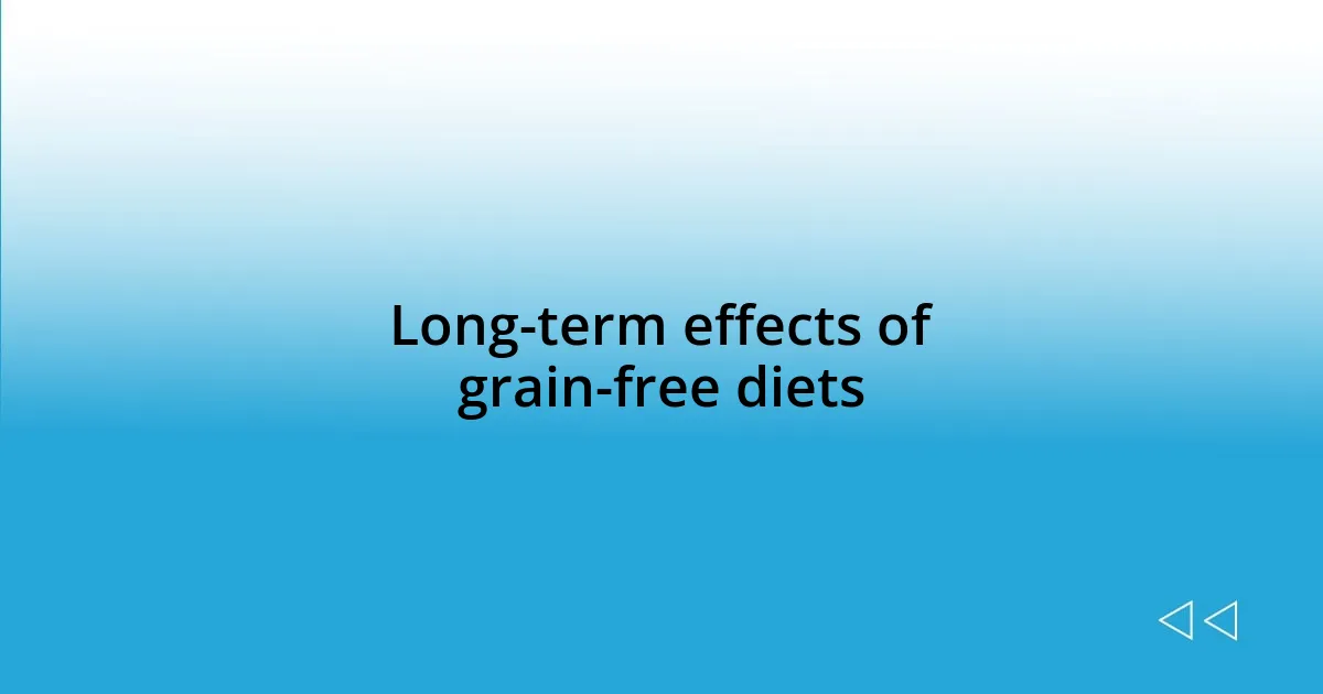 Long-term effects of grain-free diets