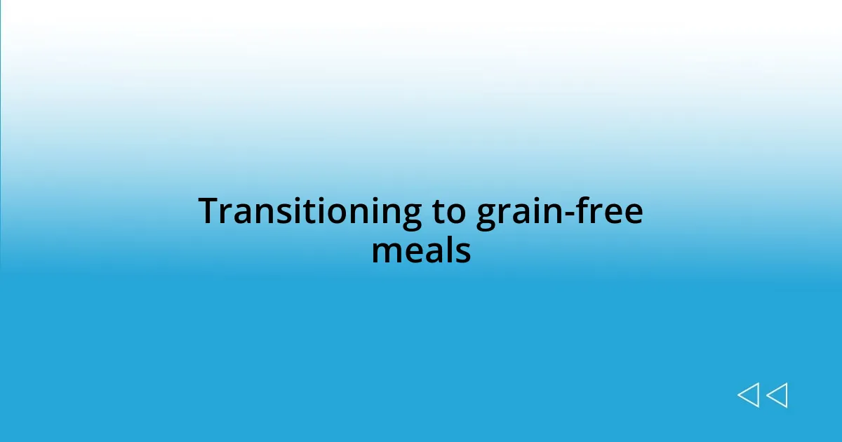 Transitioning to grain-free meals