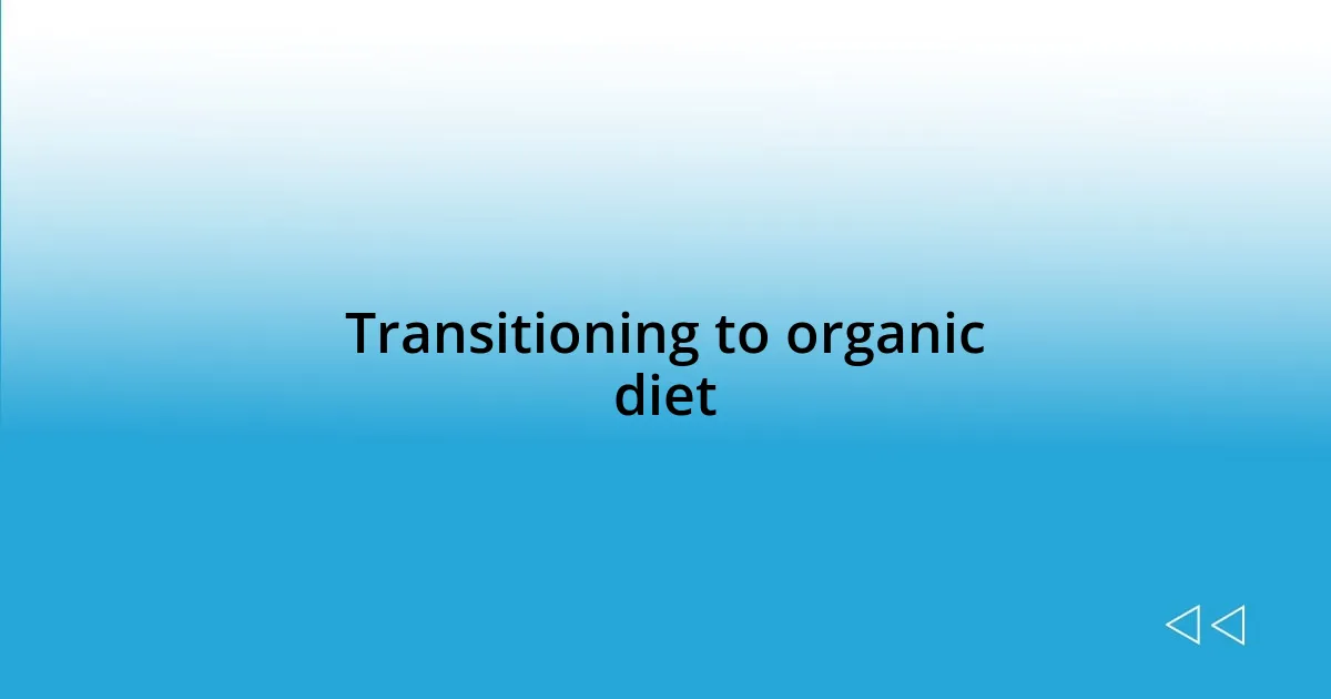 Transitioning to organic diet