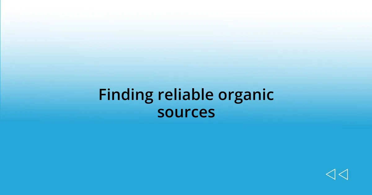 Finding reliable organic sources