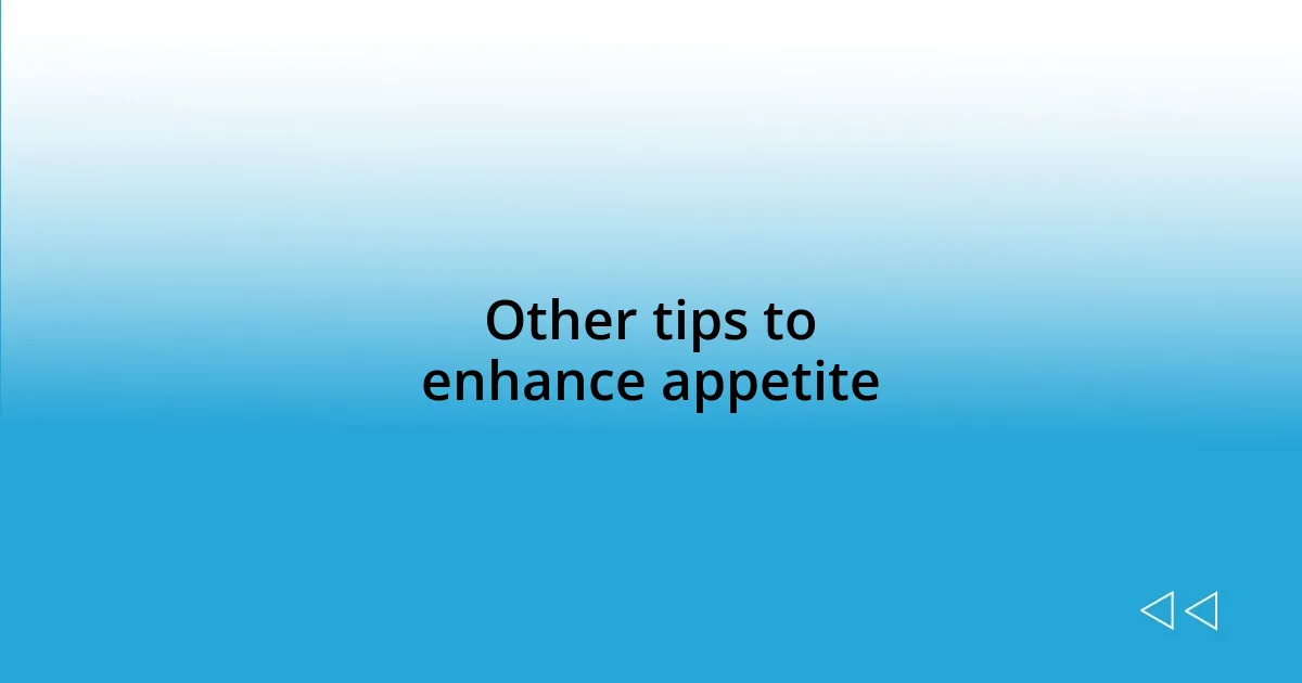 Other tips to enhance appetite