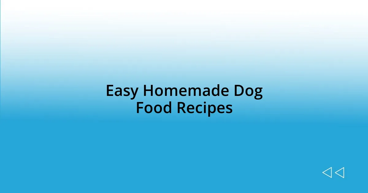Easy Homemade Dog Food Recipes