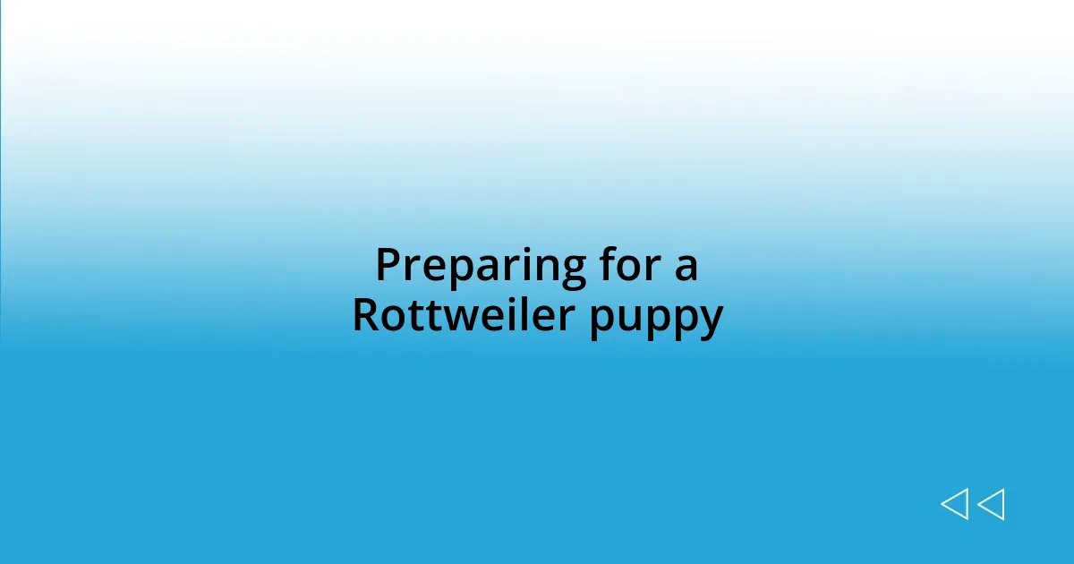 Preparing for a Rottweiler puppy