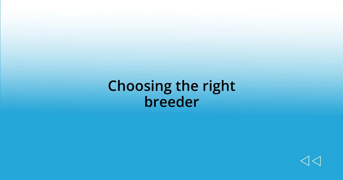Choosing the right breeder