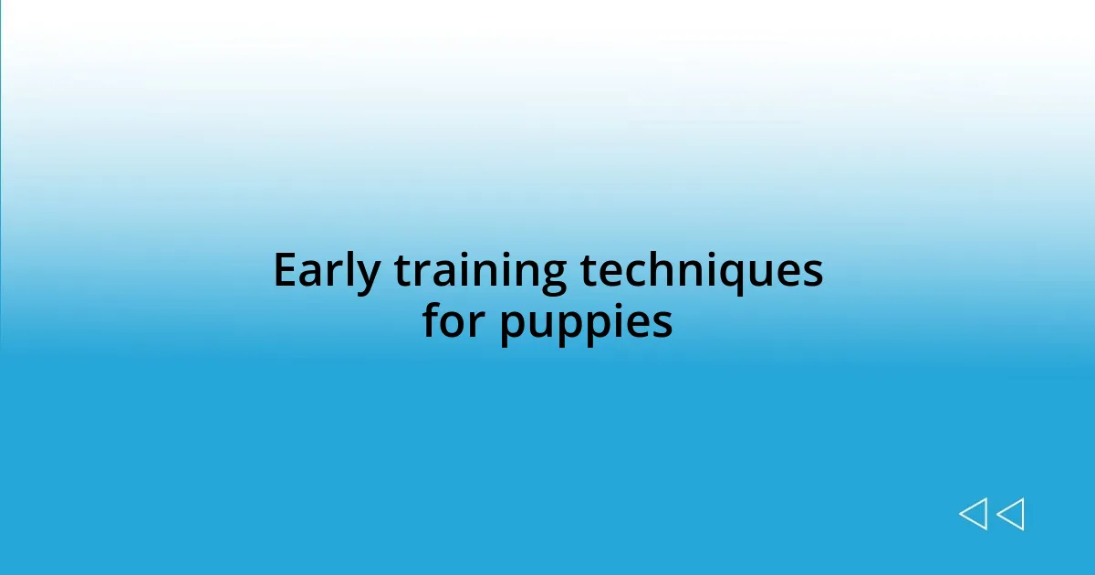 Early training techniques for puppies