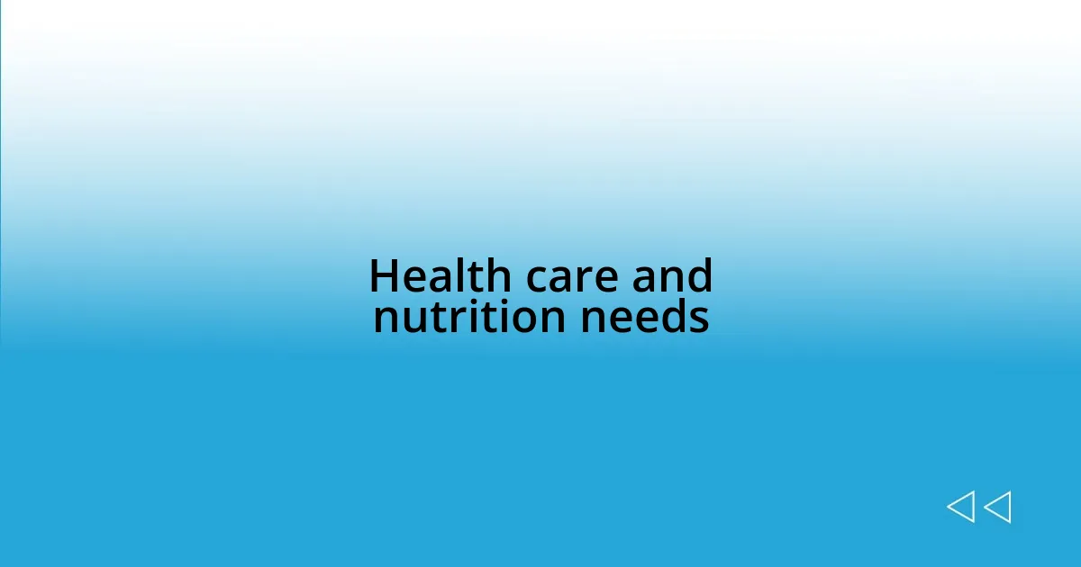 Health care and nutrition needs