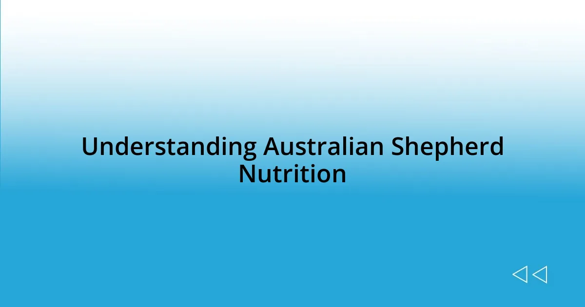Understanding Australian Shepherd Nutrition