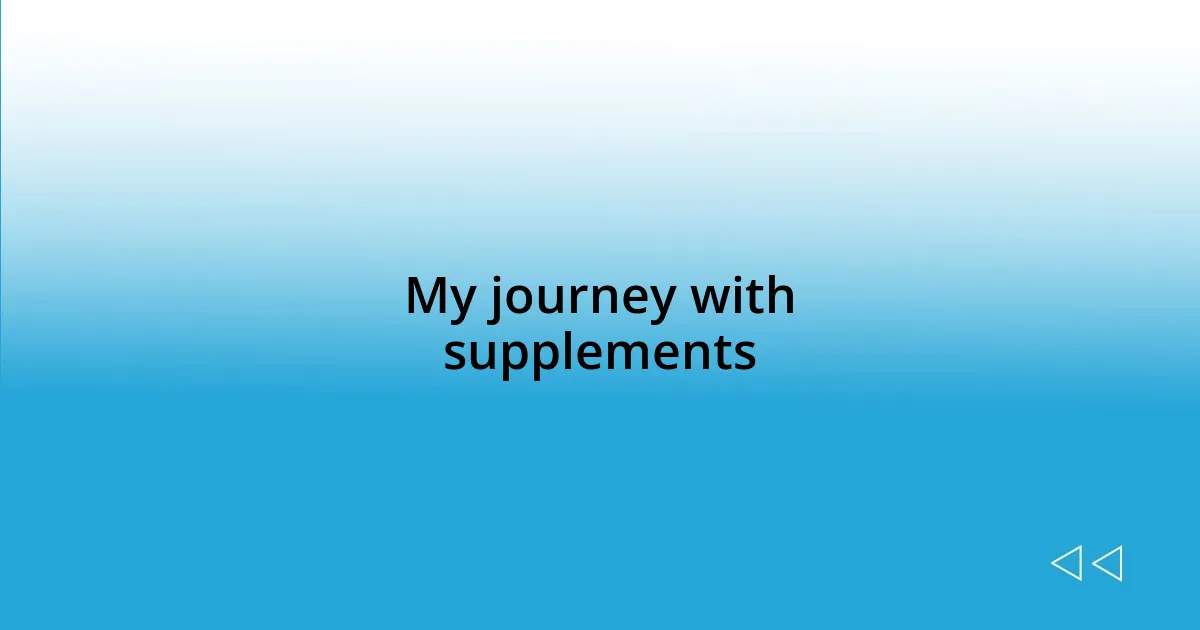 My journey with supplements