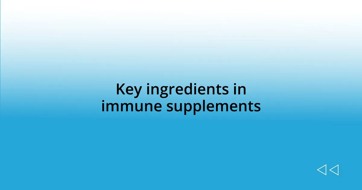 Key ingredients in immune supplements