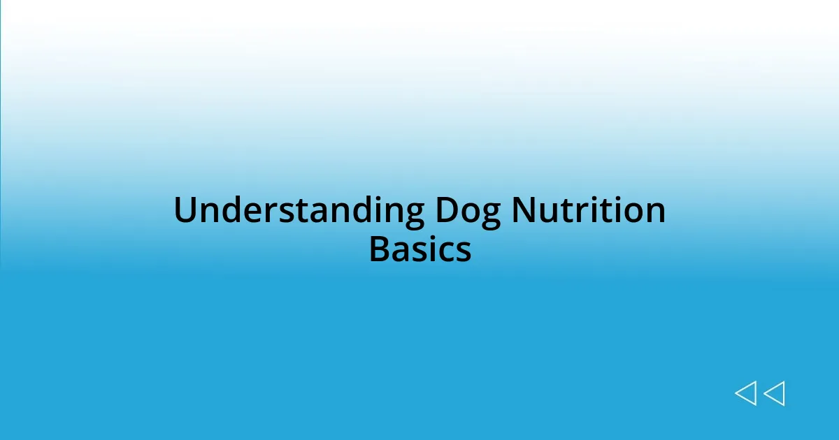 Understanding Dog Nutrition Basics