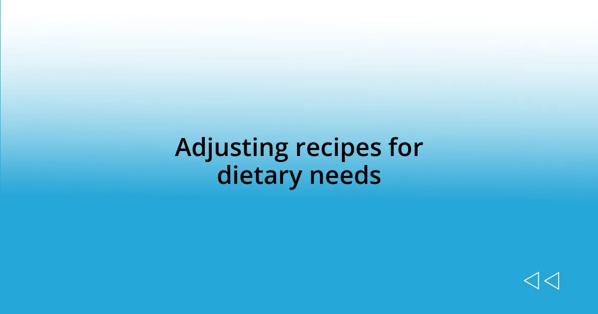 Adjusting recipes for dietary needs