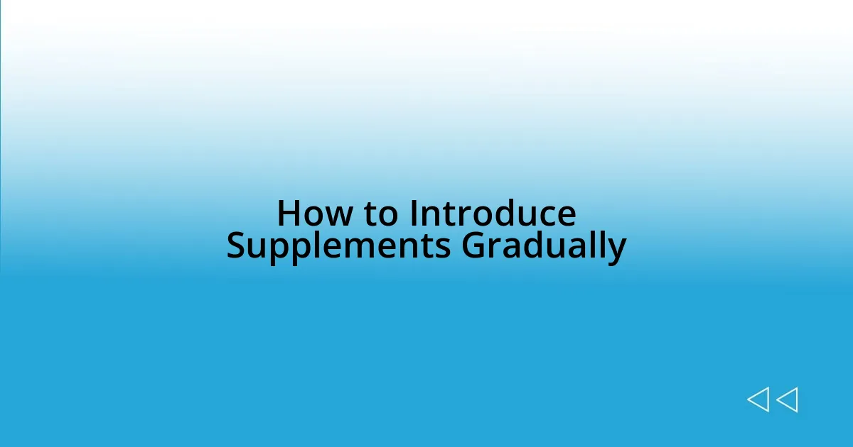 How to Introduce Supplements Gradually