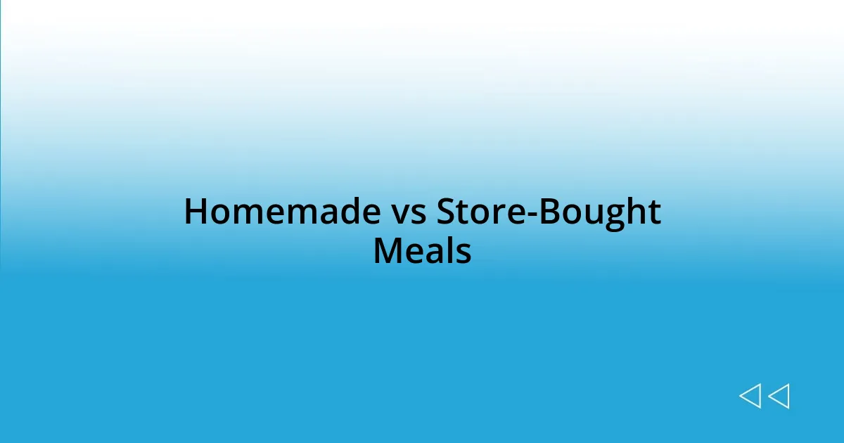 Homemade vs Store-Bought Meals