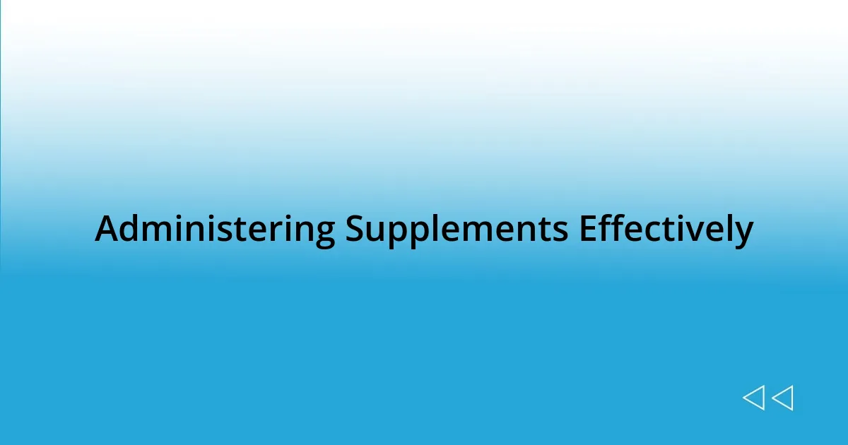 Administering Supplements Effectively