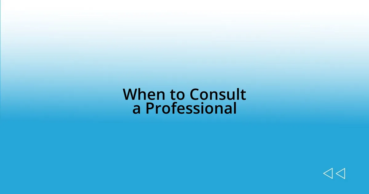 When to Consult a Professional
