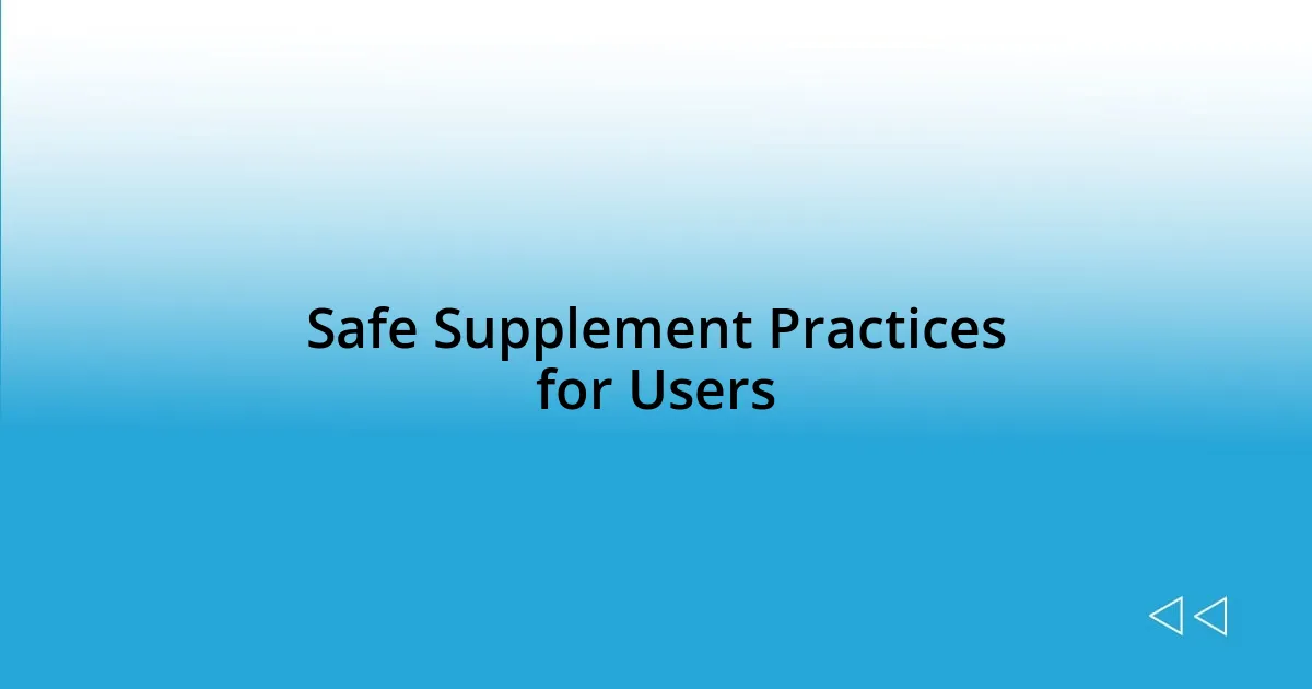 Safe Supplement Practices for Users