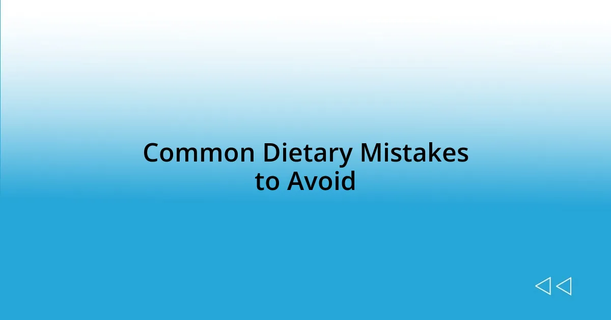 Common Dietary Mistakes to Avoid